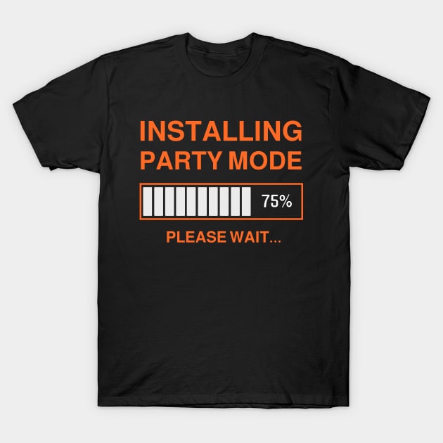 INSTALLING PARTY MODE T-Shirt by WeirdFlex